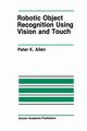 Robotic Object Recognition Using Vision and Touch, Allen Peter