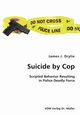 Suicide by Cop- Scripted Behavior Resulting in Police Deadly Force, Drylie James J.