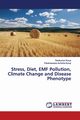 Stress, Diet, EMF Pollution, Climate Change and Disease Phenotype, Kurup Ravikumar