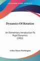 Dynamics Of Rotation, Worthington Arthur Mason