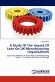 A Study Of The Impact Of Lean On UK Manufacturing Organisations, Bhasin Sanjay