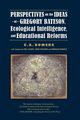 Perspectives on the Ideas of Gregory Bateson, Ecological Intelligence, and Educational Reforms, Bowers C. A.