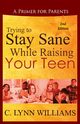 Trying to Stay Sane While Raising Your Teen, Williams C. Lynn