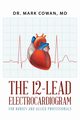 The 12-Lead Electrocardiogram for Nurses and Allied Professionals, Cowan Dr. Mark
