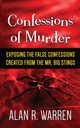 Confession of Murder; Exposing the False Confessions Created from the Mr. Big Stings, Warren Alan R