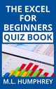 The Excel for Beginners Quiz Book, Humphrey M.L.
