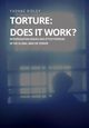 Torture - Does it Work ? Interrogation issues and effectiveness in the Global War on Terror, Ridley Yvonne