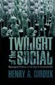 Twilight of the Social, Giroux Henry A.