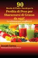 90 Ricette di Piatti e Succhi per la Perdita di Peso per Sbarazzarsi di Grasso da oggi!, Correa Joseph