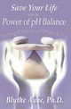 Save Your Life with the Power of pH Balance, Ayne Blythe