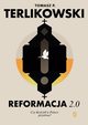 Reformacja 2.0. Czy Koci w Polsce przetrwa?, Terlikowski Tomasz P.