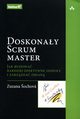 Doskonay Scrum master Jak budowa bardziej efektywne zespoy i zarzdza zmian, Sochova Zuzana