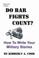 Do Bar Fights Count? How to Write Your Military Stories, Cook Kimberly A.