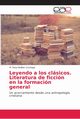 Leyendo a los clsicos. Literatura de ficcin en la formacin general, Walker Cruchaga M. Rosa