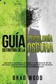 Gua definitiva de la Psicologa Oscura, Wood Brad