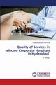 Quality of Services in selected Corporate Hospitals in Hyderabad, Sivvala Tarakeswara Rao