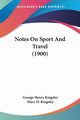 Notes On Sport And Travel (1900), Kingsley George Henry