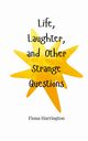 Life, Laughter, and Other Strange Questions, Harrington Fiona