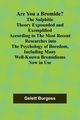 Are You a Bromide? The Sulphitic Theory Expounded and Exemplified According to the Most Recent Researches into the Psychology of Boredom, Including Many Well-Known Bromidioms Now in Use, Burgess Gelett