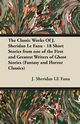 The Classic Works of J. Sheridan Le Fanu - 18 Short Stories from One of the First and Greatest Writers of Ghost Stories (Fantasy and Horror Classics), Le Fanu Joseph Sheridan