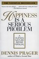 Happiness Is a Serious Problem, Prager Dennis