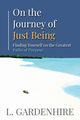On the Journey of Just Being, Gardenhire L.