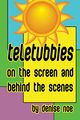 Teletubbies - On the Screen and Behind the Scenes, Noe Denise