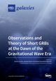 Observations and Theory of Short GRBs at the Dawn of the Gravitational Wave Era, 