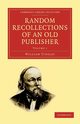 Random Recollections of an Old Publisher, Tinsley William