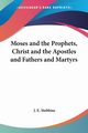 Moses and the Prophets, Christ and the Apostles and Fathers and Martyrs, Stebbins J. E.