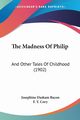 The Madness Of Philip, Bacon Josephine Daskam