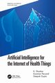 Artificial Intelligence for the Internet of Health Things, Shankar K.