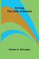 Archag, the Little Armenian, H. Schnapps Charles