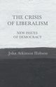 The Crisis of Liberalism - New Issues of Democracy, Hobson John Atkinson