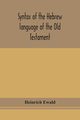 Syntax of the Hebrew language of the Old Testament, Ewald Heinrich