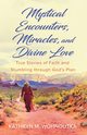 Mystical Encounters, Miracles, and Divine Love, Wohnoutka Kathryn M