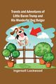 Travels and Adventures of Little Baron Trump and His Wonderful Dog Bulger, Ingersoll Lockwood