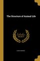 The Structure of Animal Life, Agassiz Louis