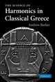 The Science of Harmonics in Classical Greece, Barker Andrew