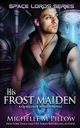 His Frost Maiden, Pillow Michelle M.