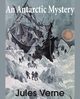 An Antarctic Mystery, Verne Jules