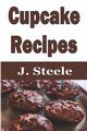 Cupcake Recipes, Steele J.