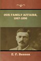 Our Family Affairs, 1867-1896, Benson E. F.