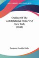 Outline Of The Constitutional History Of New York (1848), Butler Benjamin Franklin