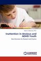 Inattention in Anxious and ADHD Youth, Weissman Ph.D. Adam S