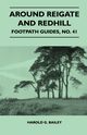 Around Reigate and Redhill - Footpath Guide, Bailey Harold G.
