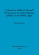 A Nation in Medieval Ireland? Perspectives on Gaelic National Identity in the Middle Ages, Finan Thomas