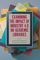 Examining the Impact of Industry 4.0 on Academic Libraries, 