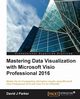 Mastering Data Visualization with Microsoft Visio Professional 2016, Parker David J