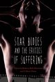 Star Bodies and the Erotics of Suffering, 
